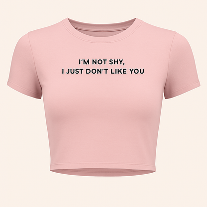 I’m Not Shy. I Just Don’t Like You Tee